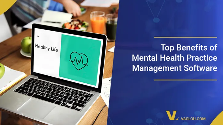 Top Benefits of Mental Health Practice Management Software